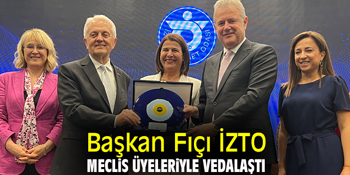 Başkan Fıçı İZTO Meclis üyeleriyle vedalaştı