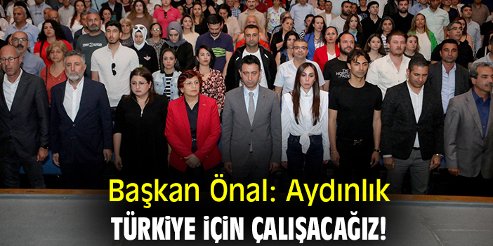 Başkan Önal: Aydınlık Türkiye için çalışacağız!