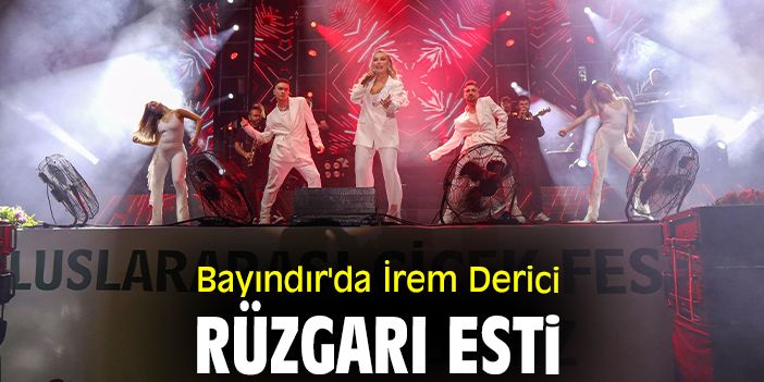 Bayındır'da İrem Derici rüzgarı esti