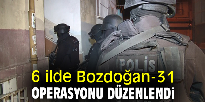 6 ilde Bozdoğan-31 operasyonu düzenlendi