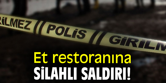 Et restoranına silahlı saldırı!