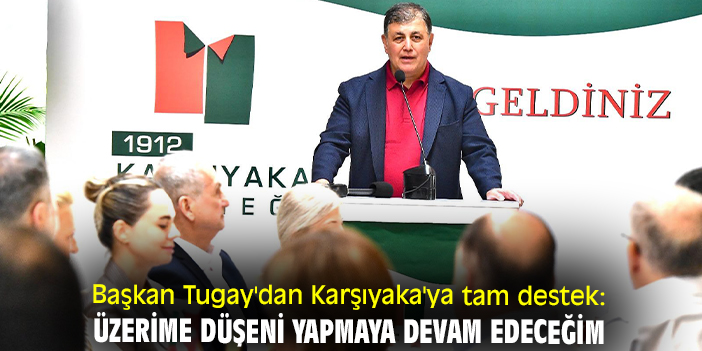 Başkan Tugay'dan Karşıyaka'ya tam destek: Üzerime düşeni yapmaya devam edeceğim