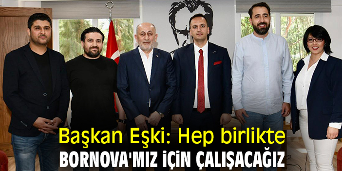 Başkan Eşki: Hep birlikte Bornova'mız için çalışacağız