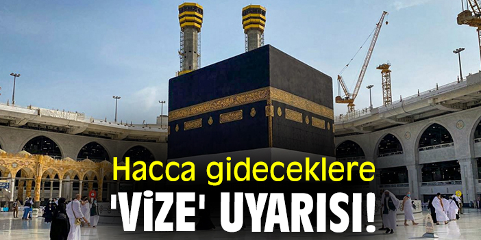 Hacca gideceklere 'vize' uyarısı!