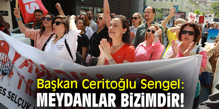 Başkan Ceritoğlu Sengel: Meydanlar bizimdir!