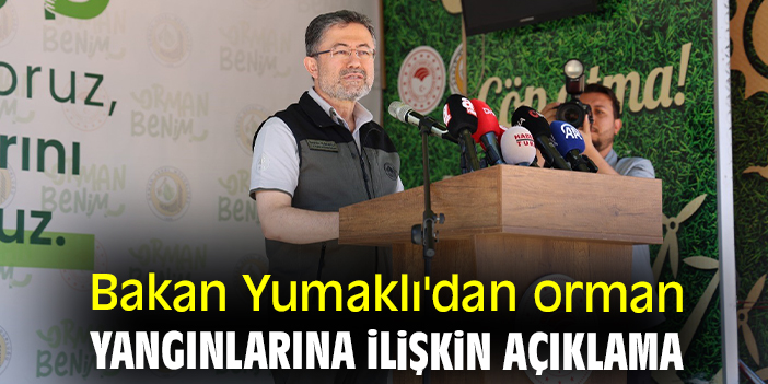 Bakan Yumaklı'dan orman yangınlarına ilişkin açıklama