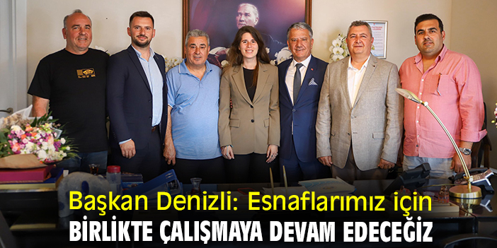Başkan Denizli: Esnaflarımız için birlikte çalışmaya devam edeceğiz