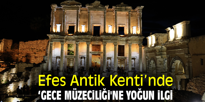 Efes Antik Kenti'nde 'Gece Müzeciliği'ne yoğun ilgi