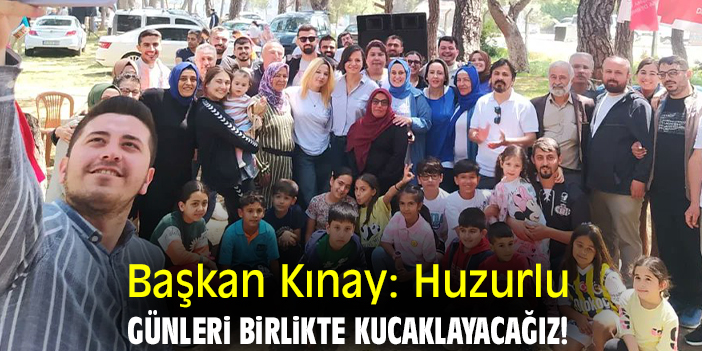 Başkan Kınay: Huzurlu günleri birlikte kucaklayacağız!