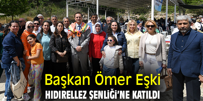 Başkan Ömer Eşki Hıdırellez Şenliği’ne katıldı