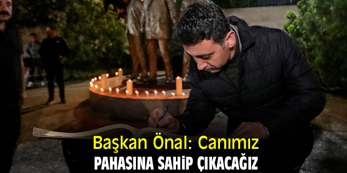 Başkan Önal: Canımız pahasına sahip çıkacağız