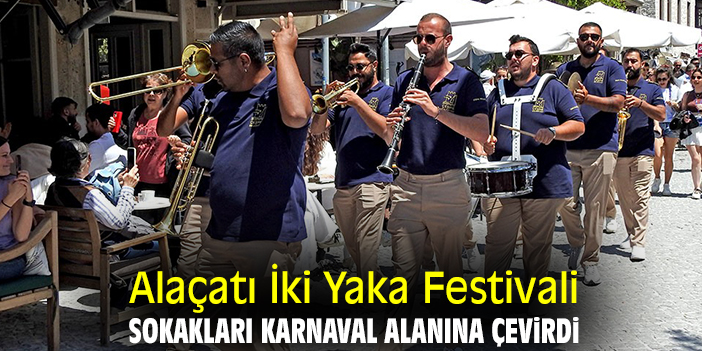 Alaçatı İki Yaka Festivali sokakları karnaval alanına çevirdi
