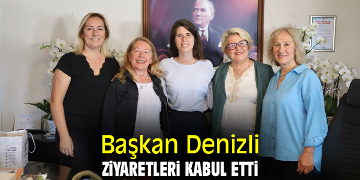 Başkan Denizli ziyaretleri kabul etti