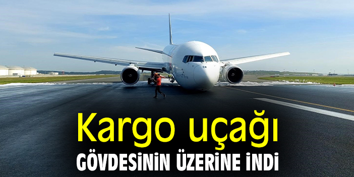Kargo uçağı gövdesinin üzerine indi