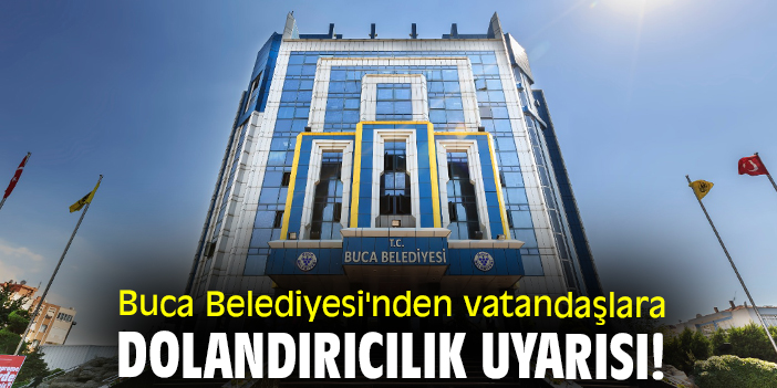 Buca Belediyesi'nden vatandaşlara dolandırıcılık uyarısı!