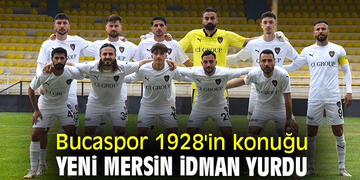 Bucaspor 1928'in konuğu Yeni Mersin İdman Yurdu