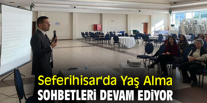 Seferihisar'da Yaş Alma Sohbetleri devam ediyor