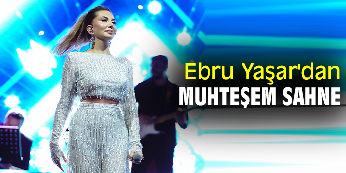 Ebru Yaşar'dan muhteşem sahne