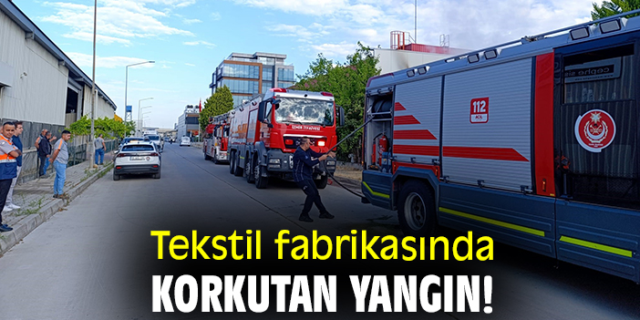 Tekstil fabrikasında korkutan yangın!
