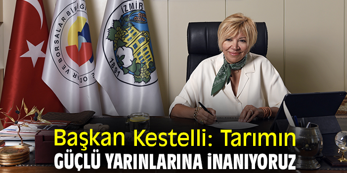 Başkan Kestelli: Tarımın güçlü yarınlarına inanıyoruz