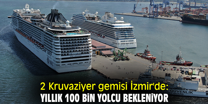 2 Kruvaziyer gemisi İzmir'de: Yıllık 100 bin yolcu bekleniyor