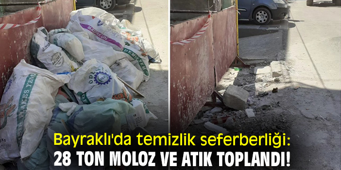 Bayraklı'da temizlik seferberliği: 28 ton moloz ve atık toplandı!