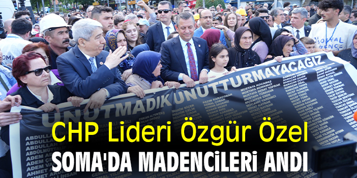 CHP Lideri Özgür Özel Soma'da madencileri andı