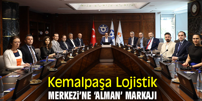 Kemalpaşa Lojistik Merkezi’ne 'Alman' markajı