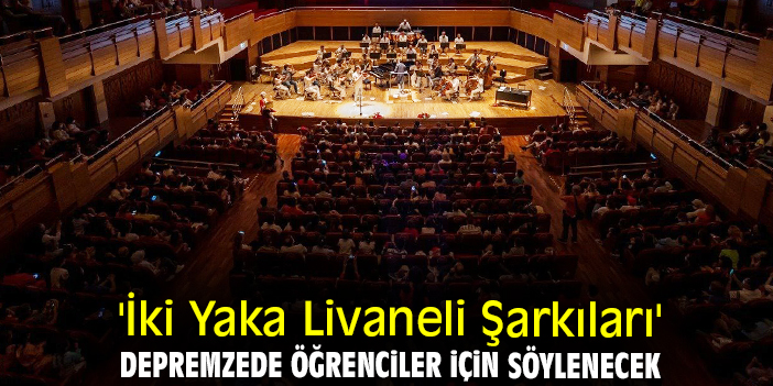 'İki Yaka Livaneli Şarkıları' depremzede öğrenciler için söylenecek