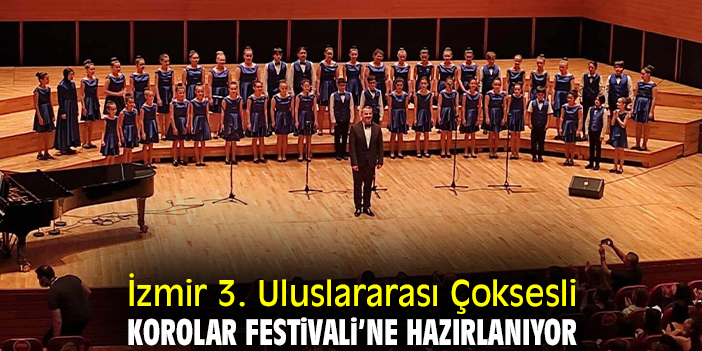 İzmir 3. Uluslararası Çoksesli Korolar Festivali’ne hazırlanıyor