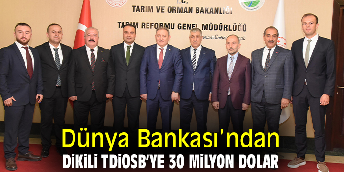 Dünya Bankası’ndan Dikili TDİOSB’ye 30 milyon dolar
