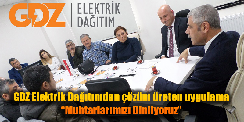 GDZ Elektrik Dağıtımdan çözüm üreten uygulama “Muhtarlarımızı Dinliyoruz”