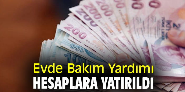 Evde Bakım Yardımı hesaplara yatırıldı