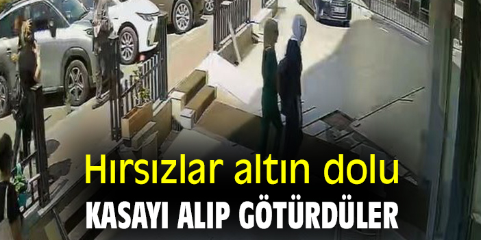 Hırsızlar altın dolu kasayı alıp götürdüler