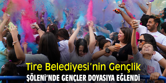 Tire Belediyesi’nin Gençlik Şöleni’nde gençler doyasıya eğlendi