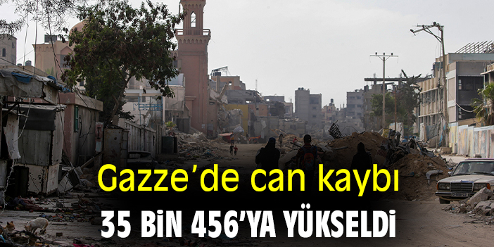 Gazze’de can kaybı 35 bin 456’ya yükseldi