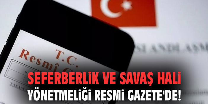 Seferberlik ve Savaş Hali Yönetmeliği Resmi Gazete'de!