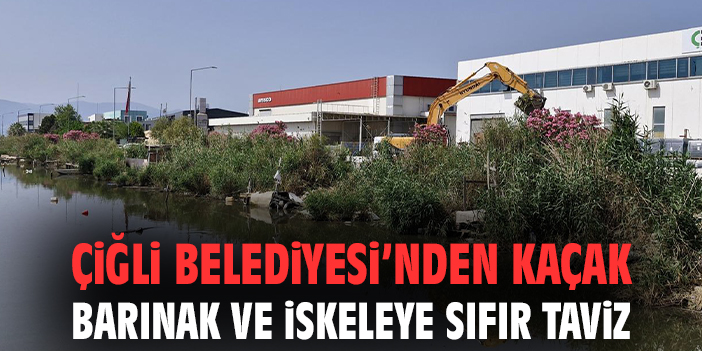 Çiğli Belediyesi’nden Kaçak Barınak ve İskeleye Sıfır Taviz