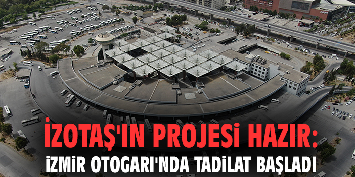 İZOTAŞ'ın projesi hazır: İzmir Otogarı'nda tadilat başladı