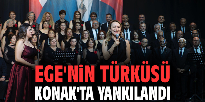 Ege'nin Türküsü Konak'ta yankılandı