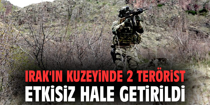 Irak'ın kuzeyinde 2 terörist etkisiz hale getirildi