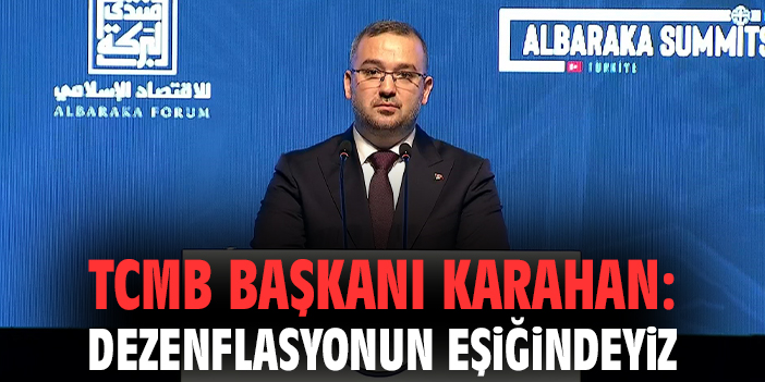TCMB Başkanı Karahan: Dezenflasyonun eşiğindeyiz