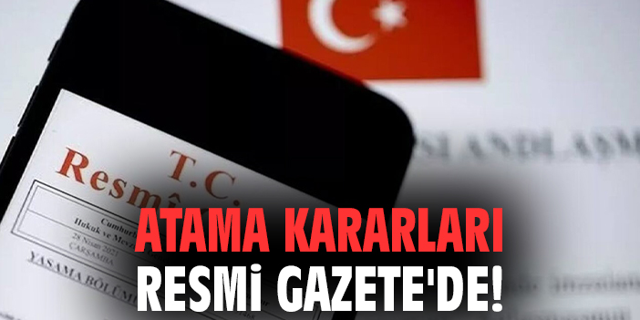 Atama kararları Resmi Gazete'de!