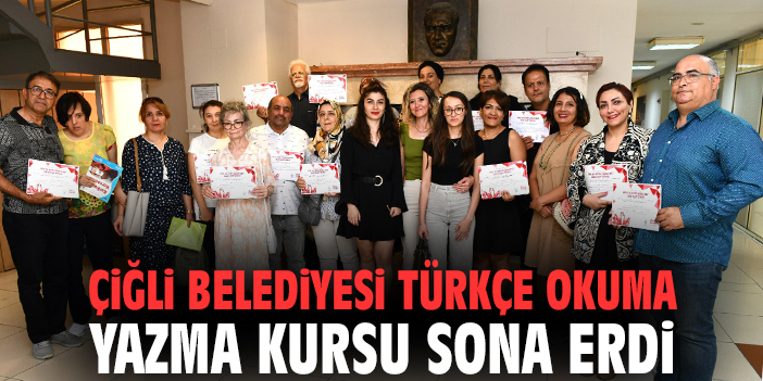 Çiğli Belediyesi Türkçe Okuma Yazma Kursu sona erdi