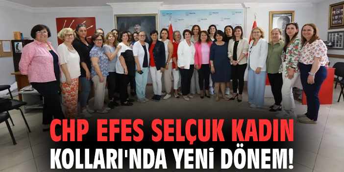 CHP Efes Selçuk Kadın Kolları'nda yeni dönem!