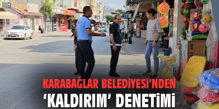 Karabağlar Belediyesi’nden ‘kaldırım’ denetimi