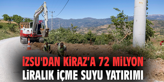 İZSU'dan Kiraz’a 72 milyon liralık içme suyu yatırımı