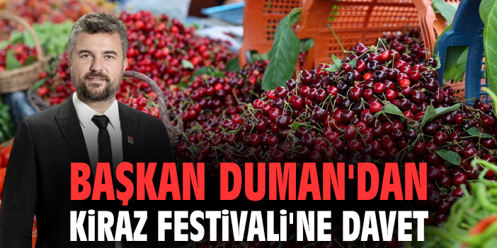 Görkem Duman'dan Kiraz Festivali'ne davet