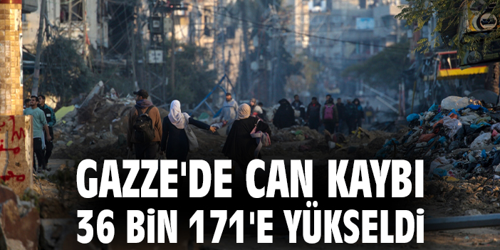 Gazze'de can kaybı 36 bin 171'e yükseldi