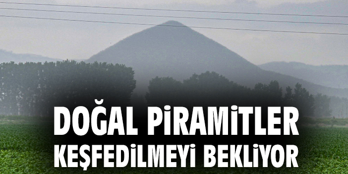Doğal piramitler keşfedilmeyi bekliyor